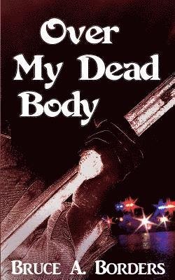 Cover for Bruce a Borders · Over My Dead Body (Paperback Book) (2011)