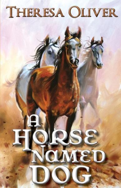 A Horse Named Dog - Theresa Oliver - Livros - Write More Publications - 9780692559093 - 17 de outubro de 2015