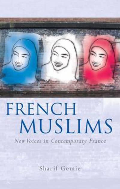 Cover for Sharif Gemie · French Muslims: New Voices in Contemporary France - French and Francophone Studies (Hardcover Book) (2010)