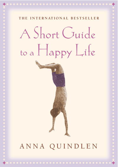 Cover for Anna Quindlen · A Short Guide To A Happy Life (Hardcover Book) (2002)