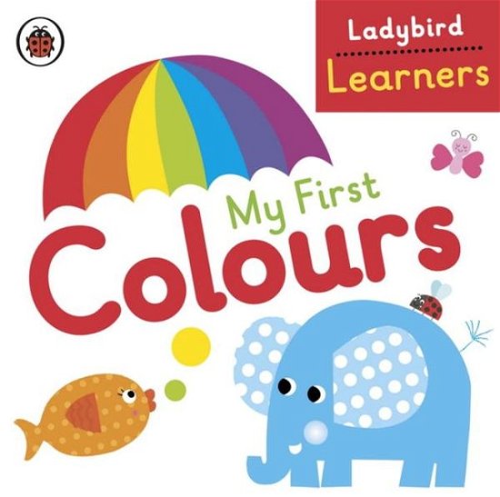 Cover for Ladybird · My First Colours: Ladybird Learners - Ladybird Learners (Kartonbuch) (2015)