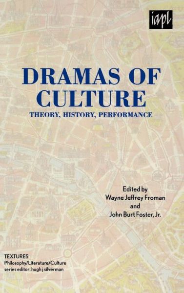 Cover for Wayne Jeffrey Froman · Dramas of Culture: Theory, History, Performance - TEXTURES: Philosophy / Literature / Culture (Hardcover Book) (2008)