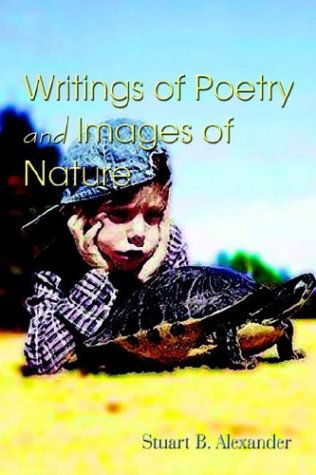 Cover for Stuart B. Alexander · Writings of Poetry and Images of Nature (Hardcover Book) (2003)