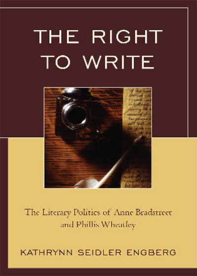Cover for Kathrynn Seidler Engberg · The Right to Write: The Literary Politics of Anne Bradstreet and Phillis Wheatley (Paperback Book) (2009)