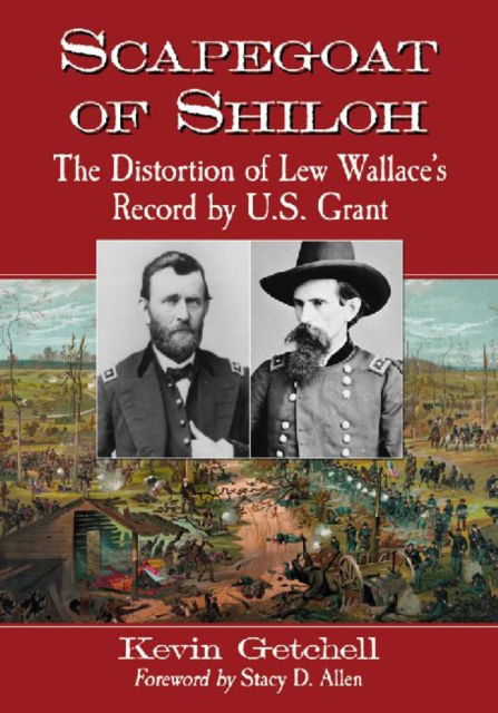 Cover for Kevin Getchell · Scapegoat of Shiloh: The Distortion of Lew Wallace's Record by U.S. Grant (Paperback Book) (2013)