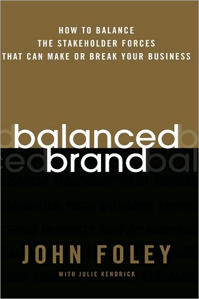 Cover for John Foley · Balanced Brand: How to Balance the Stakeholder Forces That Can Make Or Break Your Business (Hardcover Book) (2006)