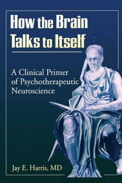 Cover for Jay E Harris · How the Brain Talks to Itself: A Clinical Primer of Psychotherapeutic Neuroscience (Paperback Book) (1998)