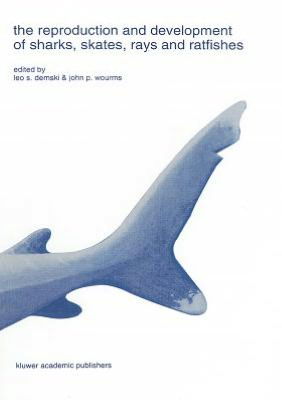 Cover for Leo S Demski · The Reproduction and Development of Sharks, Skates, Rays and Ratfishes - Developments in Environmental Biology of Fishes (Hardcover Book) [Reprinted from Environmental Biology of Fishes, 38 edition] (1993)