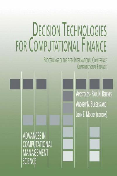 Cover for Apostolos-paul N. Refenes · Decision Technologies for Computational Finance: Proceedings of the fifth International Conference Computational Finance - Advances in Computational Management Science (Paperback Book) [Softcover reprint of the original 1st ed. 1998 edition] (1998)