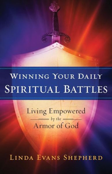 Cover for Linda Evans Shepherd · Winning Your Daily Spiritual Battles: Living Empowered by the Armor of God (Paperback Book) (2016)