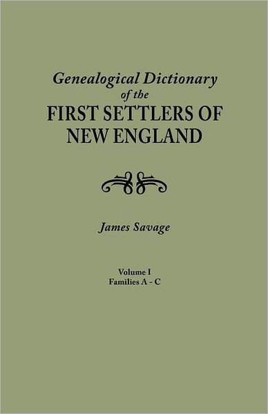 Cover for James Savage · A Genealogical Dictionary of the First Settlers of New England, Showing Three Generations of Those Who Came Before May, 1692. in Four Volumes. Volume I (Families Abbee - Cuttriss) (Paperback Book) (2012)