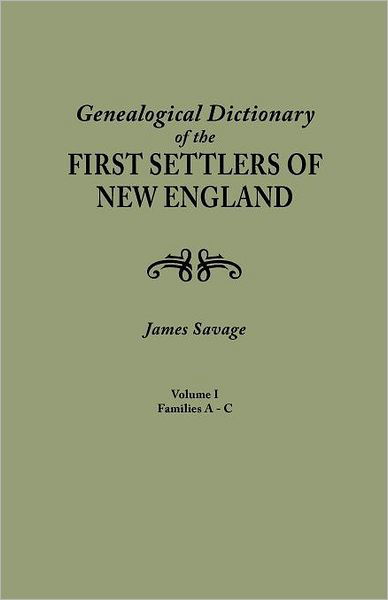 A Genealogical Dictionary of the First Settlers of New England, Showing Three Generations of Those Who Came Before May, 1692. in Four Volumes. Volume I (Families Abbee - Cuttriss) - James Savage - Books - Genealogical Publishing Company - 9780806303093 - June 26, 2012