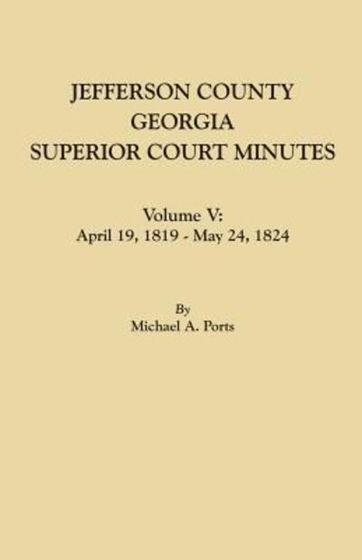 Jefferson County, Georgia, Superior Court Minutes. Volume V - Michael a Ports - Livres - Clearfield - 9780806358093 - 9 juin 2016