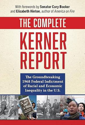 Cover for National Advisory Commission on Civil Disorders · The Complete Kerner Report: The Groundbreaking 1968 Federal Indictment of Racial and Economic Inequality in the U.S. (Hardcover Book) (2024)