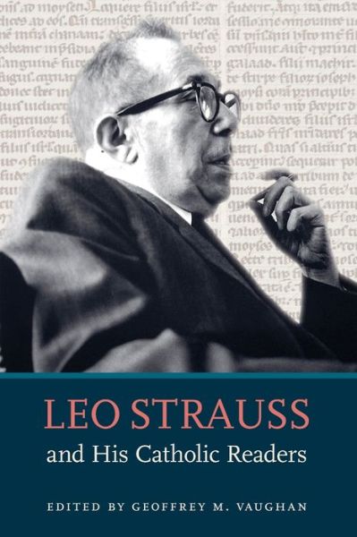 Leo Strauss and His Catholic Readers - - Books - The Catholic University of America Press - 9780813233093 - March 30, 2020