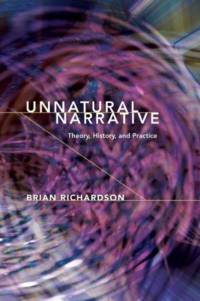 Unnatural Narrative: Theory, History, and Practice - Theory Interpretation Narrativ - Richardson, Brian (University of Leeds UK) - Books - Ohio State University Press - 9780814252093 - April 24, 2015