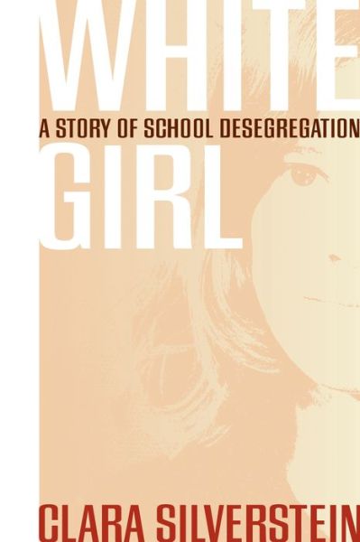 White Girl: A Story of School Desegregation - Clara Silverstein - Books - University of Georgia Press - 9780820345093 - July 30, 2013