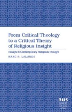 Cover for Marc P. Lalonde · From Critical Theology to a Critical Theory of Religious Insight: Essays in Contemporary Religious Thought - American University Studies (Hardcover Book) (2007)