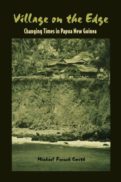 Cover for Michael French Smith · Village on the Edge: Changing Times in Papua New Guinea (Paperback Book) (2002)