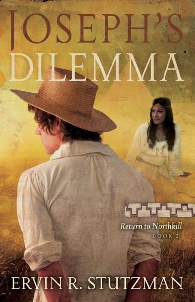 Joseph's Dilemma: Return to Northkill, Book 2 - Ervin R Stutzman - Książki - Herald Press (VA) - 9780836199093 - 17 czerwca 2015