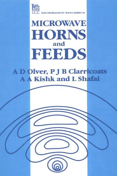 Microwave Horns and Feeds - Electromagnetic Waves - Olver, A.D. (Professor, Queen Mary and Westfield College, University of London, UK) - Books - Institution of Engineering and Technolog - 9780852968093 - June 30, 1994