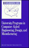 Cover for University Programs in Computer Aided Engineering, Design, and Manufacturing: Proceedings of the Seventh Annual Conference Sponsored by Apple Compute (Paperback Book) (1989)