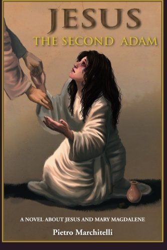 Cover for Pietro Marchitelli · Jesus the Second Adam: a Novel About Jesus and Mary Magdalene (Paperback Book) (2011)
