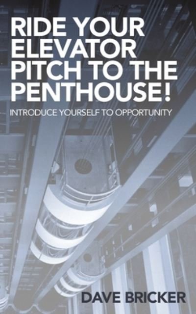 Cover for Dave Bricker · Ride Your Elevator Pitch to the Penthouse (Book) (2023)