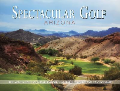 Cover for Panache Partners Llc · Spectacular Golf Arizona (Innbunden bok) (2017)