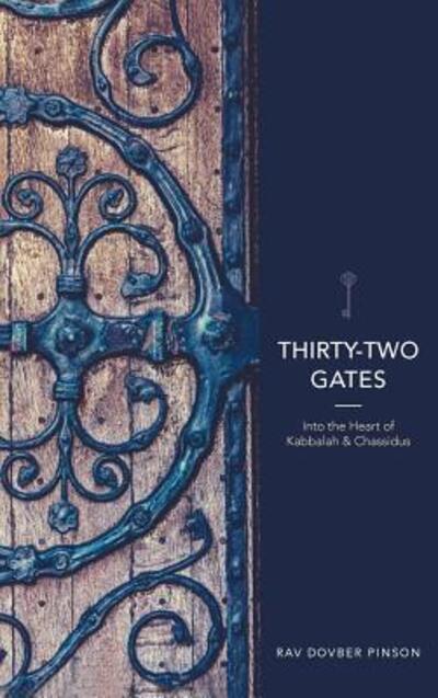Thirty-Two Gates : Into the Heart of Kabbalah and Chassidus - Dovber Pinson - Books - Iyyun Publishing - 9780991472093 - 2019