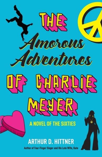 Arthur D Hittner · The Amorous Adventures of Charlie Meyer (Paperback Book) (2020)