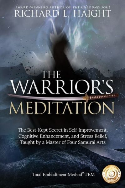 Cover for Richard L Haight · The Warrior's Meditation: The Best-Kept Secret in Self-Improvement, Cognitive Enhancement, and Stress Relief, Taught by a Master of Four Samurai Arts - Total Embodiment Method Tem (Pocketbok) (2019)