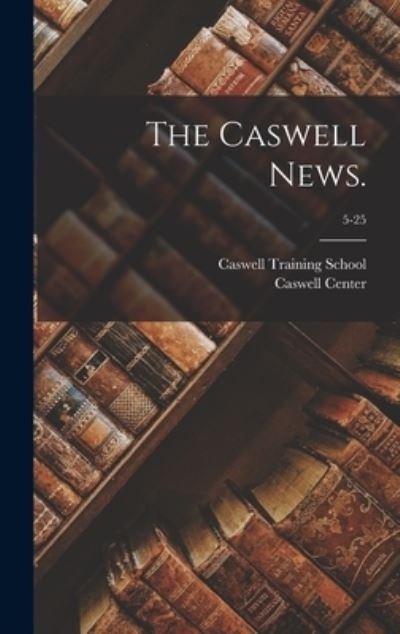 Cover for N C ) Caswell Training School (Kinston · The Caswell News.; 5-25 (Hardcover bog) (2021)