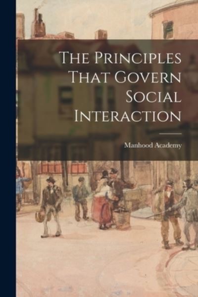 Cover for Manhood Academy · The Principles That Govern Social Interaction (Paperback Book) (2021)