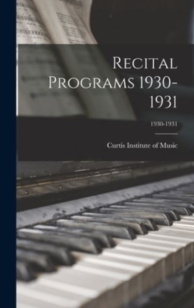 Cover for Curtis Institute of Music · Recital Programs 1930-1931; 1930-1931 (Hardcover Book) (2021)