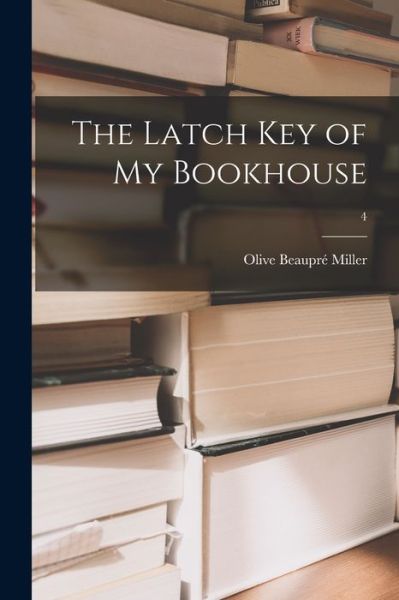 The Latch Key of My Bookhouse; 4 - Olive Beaupre Miller - Books - Legare Street Press - 9781015359093 - September 10, 2021