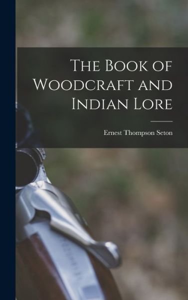 Cover for Ernest Thompson Seton · Book of Woodcraft and Indian Lore (Buch) (2022)