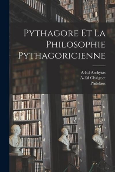 Cover for Anthelme Édouard Chaignet · Pythagore et la Philosophie Pythagoricienne (Book) (2022)