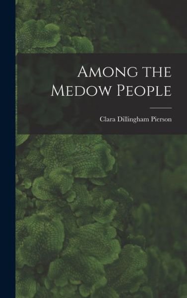 Cover for Clara Dillingham Pierson · Among the Medow People (Book) (2022)