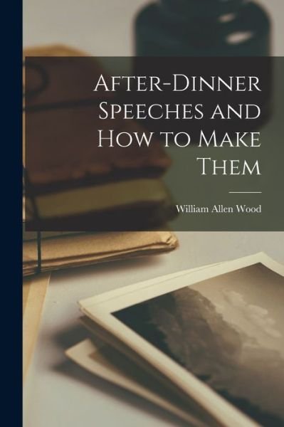 Cover for Wood William Allen · After-Dinner Speeches and How to Make Them (Book) (2022)