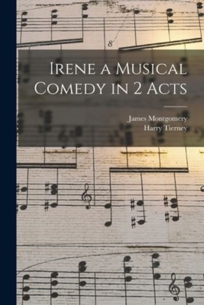 Irene a Musical Comedy in 2 Acts - James Montgomery - Boeken - Creative Media Partners, LLC - 9781016831093 - 27 oktober 2022