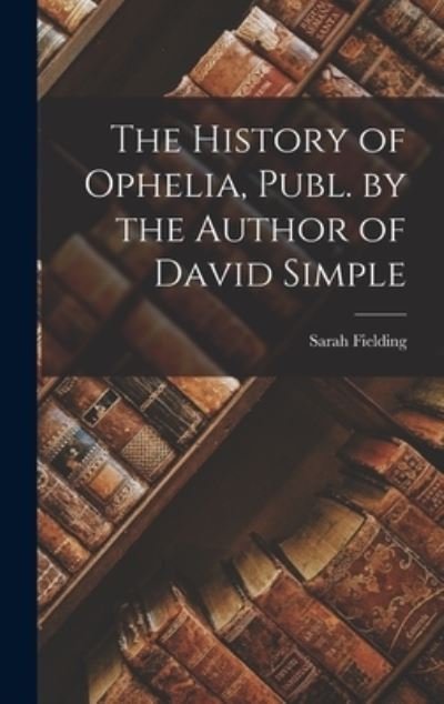 Cover for Sarah Fielding · History of Ophelia, Publ. by the Author of David Simple (Bog) (2022)