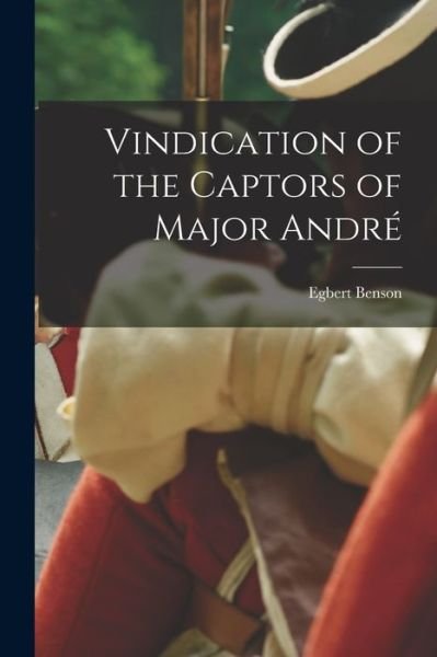 Cover for Egbert Benson · Vindication of the Captors of Major André (Bog) (2022)