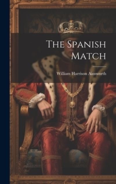 Cover for William Harrison Ainsworth · Spanish Match (Bok) (2023)