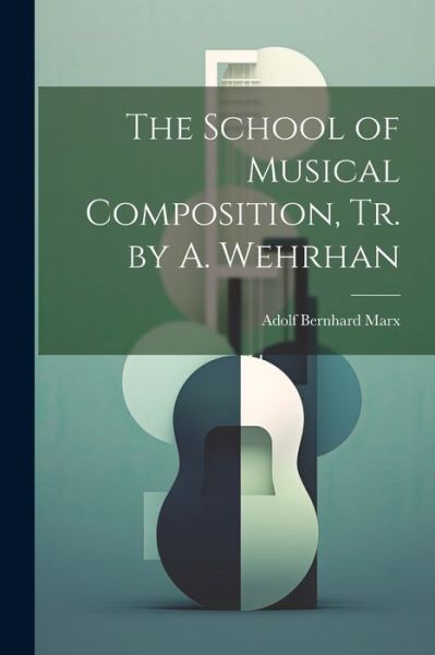 Cover for Adolf Bernhard Marx · School of Musical Composition, Tr. by A. Wehrhan (Book) (2023)