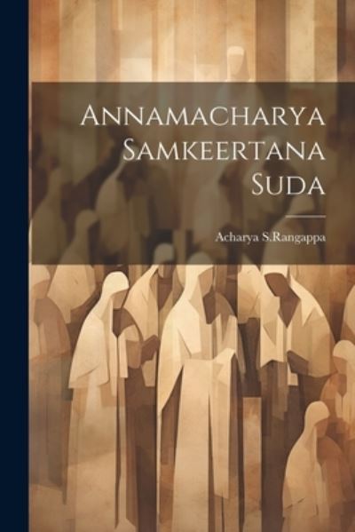 Cover for Acharya S Rangappa · Annamacharya Samkeertana Suda (Book) (2023)