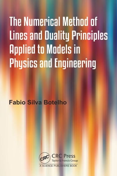 Cover for Botelho, Fabio Silva (Federal University of Santa Catarina, Brazil) · The Numerical Method of Lines and Duality Principles Applied to Models in Physics and Engineering (Gebundenes Buch) (2024)