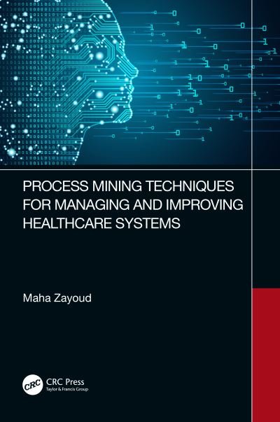 Cover for Maha Zayoud · Process Mining Techniques for Managing and Improving Healthcare Systems (Hardcover Book) (2023)