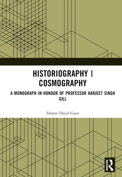 Cover for Ishwar Dayal Gaur · Historiography | Cosmography: A Monograph in Honour of Professor Harjeet Singh Gill (Hardcover bog) (2023)