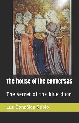 Cover for Luz González Rubio · The house of the conversas : The secret of the blue door (Pocketbok) (2019)